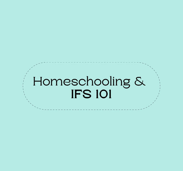 Text that says Homeschooling & IFS 101